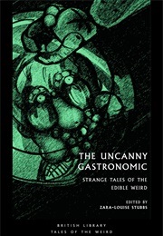 The Uncanny Gastronomic (Stubbs, Zara-Louise (Ed))