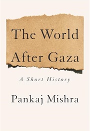 The World After Gaza: A History (Pankaj Mishra)