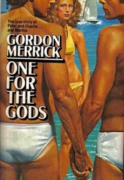 One for the Gods: The Love Story of Peter and Charlie and Martha (Gordon Merrick)