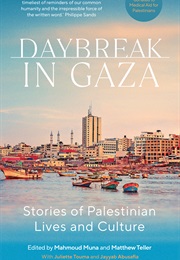 Daybreak in Gaza: Stories of Palestinian Lives and Culture (Mahmoud Muna (Editor), Matthew Teller (Editor))