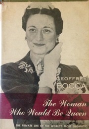 The Woman Who Would Be Queen: A Biography of the Duchess of Windsor (Geoffrey Bocca)