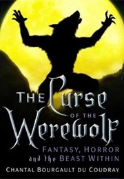 The Curse of the Werewolf: Fantasy, Horror and the Beast Within (Chantal Bourgault Du Coudray)
