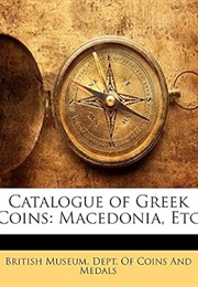Catalogue of Greek Coins: Macedonia, Etc (British Museum. Dept. of Coins and Medals.)