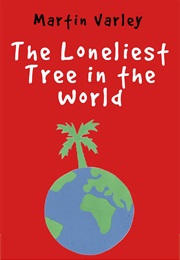 The Loneliest Tree in the World (Martin Varley)