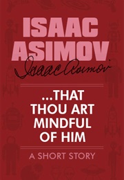 ...That Thou Art Mindful of Him (Isaac Asimov)
