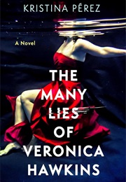 The Many Lies of Veronica Hawkins (Kristina Pérez)