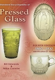 Standard Encyclopedia of Pressed Glass: 1860-1930 Identification & Values (Bill Edwards)