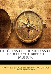 The Coins of the Sultáns of Dehlí in the British Museum (Classic Reprint) (Stanley Lane-Poole)