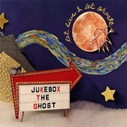 Let Live & Let Ghosts (Jukebox the Ghost, 2008)