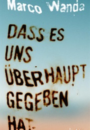 Das Es Uns Überhaupt Gegeben Hat (Marco Wanda)