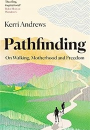 Pathfinding: On Walking, Motherhood and Freedom (Kerri Andrews)