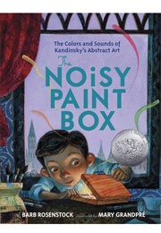 Paint Box: The Colors and Sounds of Kandinsky's Abstract Art (Barb Rosenstock     Ill. Mary Grandpré)