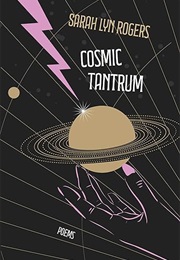 Cosmic Tantrum (Sarah Lyn Rogers)