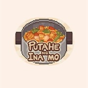 Putahe Ng Ina Mo