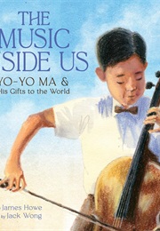 The Music Inside Us: Yo-Yo Ma & His Gifts to the World (James Howe)