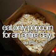 Eat Only Popcorn for an Entire Day