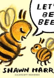 Let's Be Bees (Shawn Harris)