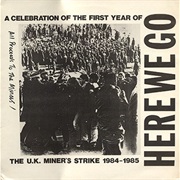 Here We Go: A Celebration of the First Year of the U.K. Miner's Strike 1984-1985 - Various Artists