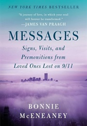 Messages: Signs, Visits, and Premonitions From Loved Ones Lost on 9/11 (Bonnie McEneaney)