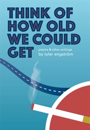Think of How Old We Could Get (Tyler Engström)