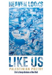 Heaven Looks Like Us: Palestinian Poetry (George Abraham, Noor Hindi)