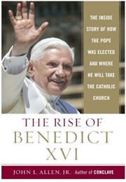 The Rise of Benedict XVI: The Inside Story of How the Pope Was Elected and Where He Will Take the Ca (John L. Allen, Jr.)