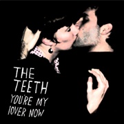 The Teeth- You're My Lover Now