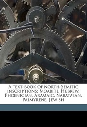 A Text-Book of North-Semitic Inscriptions; Moabite, Hebrew, Phoenician, Aramaic, Nabataean, Palmyren (G. A. Cooke)