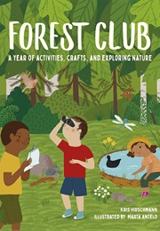 Forest Club: A Year of Activities, Crafts and Exploring Nature (Kris Hirschmann)