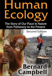 Human Ecology: The Story of Our Place in Nature From Prehistory to the Present (Bernard G. Campbell)