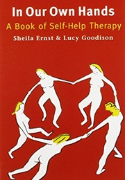 In Our Own Hands: A Book of Self-Help Therapy (Sheila Ernst)