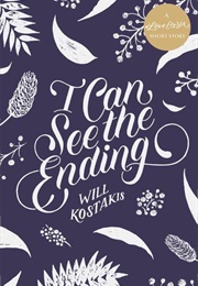 I Can See the Ending (Will Kostakis)