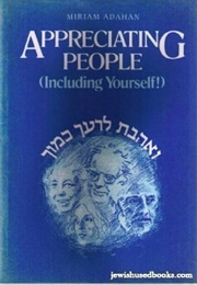 Appreciating People (Including Yourself!) (Miriam Adahan)