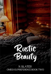 Rustic Beauty (An Omega's Preference #2) (N. Slater)