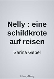 Nelly : Eine Schildkrote Auf Reisen (Sarina Gebel)