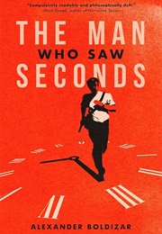 The Man Who Saw Seconds (Alexander Boldizar)