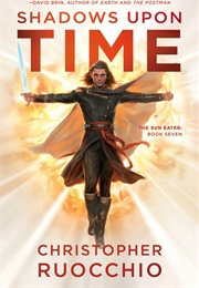 Shadows Upon Time (Christopher Ruocchio)