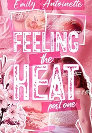 Feeling the Heat (Emily Antoinette)