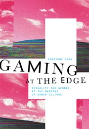 Gaming on the : Sex and Sexuality (Adrienne Shaw)