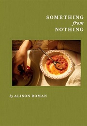 Something From Nothing: A Cookbook (Alison Roman)
