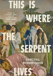 This Is Where the Serpent Lives (Daniyal Mueenuddin)