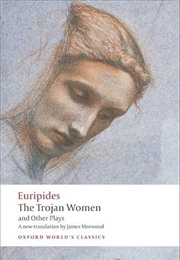 The Trojan Women and Other Plays (Euripides (Morwood, James (Ed.)))