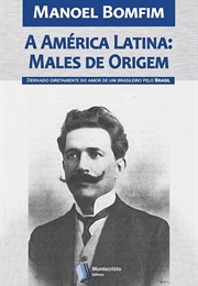 América Latina: Males De Origem (Manoel Bomfim)