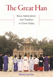The Great Han: Race, Nationalism, and Tradition in China Today (Kevin Carrico)