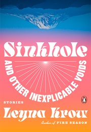 Sinkhole, and Other Inexplicable Voids: Stories (Leyna Krow)