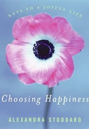 Choosing Happiness (Alexandra Stodddard)