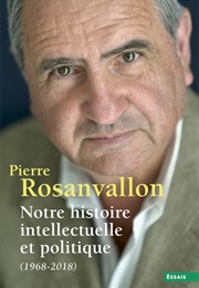 Notre Histoire Intellectuelle Et Politique (Pierre Rosanvallon)