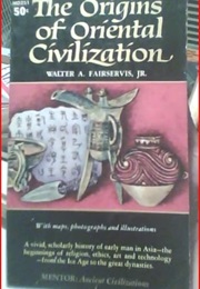 The Origins of Oriental Civilization (Walter Fairservis)