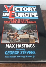 Victory in Europe: D-Day to V-E Day (George D. Stevens)