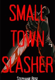 Small Town Slasher (Stephanie Rose)